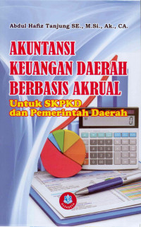 Akuntansi Keuangan Daerah Berbasis Akrual: Untuk SKPKD dan Pemerintah Daerah