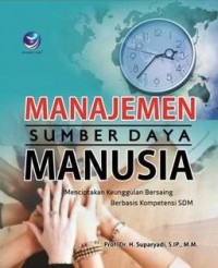 Manajemen Sumber Daya Manusia: Menciptakan Keunggulan Bersaing Berbasis Kompetensi SDM