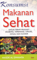 Konsumsi Makanan Sehat: untuk Terapi Penyakit Diabetes, Hipertensi, Stroke, Ginjal dan Kanker