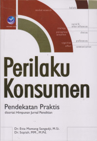 Perilaku Konsumen: Pendekatan Praktis disertai: Himpunan Jurnal Penelitian