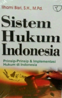 Sistem Hukum Indonesia : Prinsip - Prinsip dan Implementasi Hukum di Indonesia