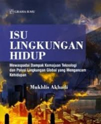 Isu Lingkungan Hidup : Mewaspadai Dampak Kemajuan Teknologi dan Polusi Lingkungan Global yang Mengancam Kehidupan