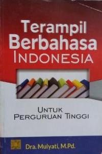 Terampil Berbahasa Indonesia : Untuk Perguruan TInggi