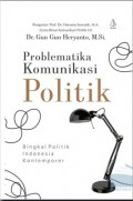 Problematika Komunikasi Politik : Bingkai Politik Indonesia Kontemporer