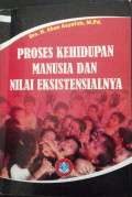 Proses Kehidupan Manusia dan Nilai Eksistensialnya