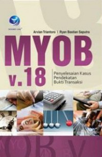 Myob V.18 : Penyelesaian Kasus Pendekatan Bukti Transaksi Ed.1