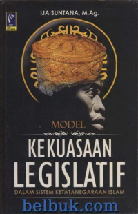 Model Kekuasaan Legislatif dalam Sistem Ketatanegaraan Islam