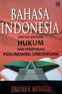 Bahasa Indonesia : Untuk Hukum dan Peraturan Perundang-undangan