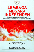 Lembaga Negara Independen: Dinamika Perkembangan dan Urgensi Penataannya Kembali Pasca-Amandemen Konstitusi