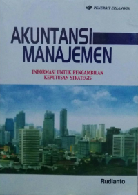 Akuntansi Manajemen : Informasi untuk Pengambilan Keputusan Strategis