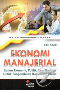 Ekonomi Manajerial : Kajian Ekonomi, Politik dan Budaya untuk Pengambilan Keputusan Bisnis