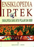 Ensiklopedia Iptek : Ensiklopedia Sains Untuk Pelajar dan Umum Jil.2