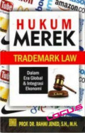 Hukum Merek (Trademark Law): Dalam Era Global dan Integrasi Ekonomi)