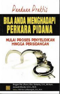 Panduan Praktis Bila Anda Menghadapi Perkara Pidana: Mulai Proses Penyelidikan Hingga Persidangan