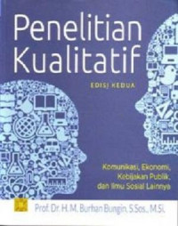 Penelitian Kualitatif : Komunikasi, Ekonomi Kebijakan Publik, dan Ilmu Sosial Lainnya Ed.2