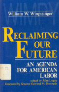 Reclaiming Our Future : An Agenda for American Labor