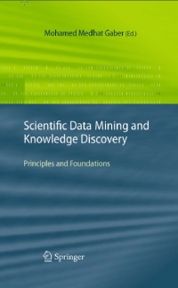 Scientific Data Mining and Knowledge Discovery : Principles and Foundations