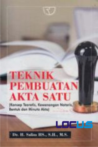 Teknik Pembuatan Akta Satu (Konsep Teoretis, Kewenangan Notaris, Bentuk dan Minuta Akta)