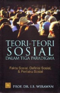 Teori -Teori Sosial Dalam Tiga Paradigma : Fakta Sosial, Definisi Sosial, dan Perilaku Sosial