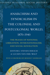 Anarchism and Syndicalism in the Colonial and Postcolonial World, 1870â€“1940