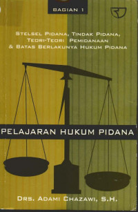 Pelajaran Hukum Pidana Bagian I : Stelsel Pidana, TIndak Pidana, Teori - Teori Pemindanaan, dan Batas Berlakunya Hukum Pidana