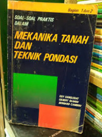 Soal-Soal Praktis Dalam : Mekanika Tanah dan Teknik Pondasi Bagian 1 dan 2