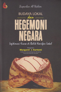 Budaya Lokal dan Hegemoni Negara : Legitimasi Kuasa di Balik Kearifan Lokal