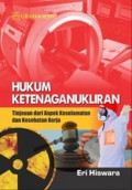 Hukum Ketenaganukliran : Tinjauan dari Aspek Keselamatan dan Kesehatan Kerja