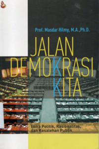 Jalan Demokrasi Kita : Etika Politik, Rasionalitas dan Kesalehan Publik