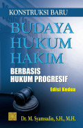 Konstruksi Baru Budaya Hukum Hakim : Berbasis Hukum Progresif. Ed.2