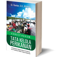 Konsep Hukum Tata kelola Perikanan : Perlindungan Hukum Industri Perikanan dari Penanaman Modal Asing di Indonesia