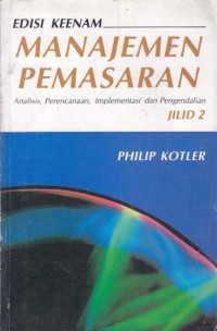 Manajemen Pemasaran : Analisis, Perencanaan, Implementasi dan Pengendalian  Jil.2, Ed.6