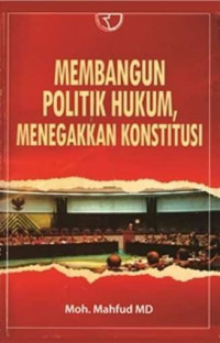 Membangun Politik Hukum, Menegakkan Konstitusi