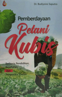 Pemberdayaan Petani Kubis : Berbasis Pendidikan, Kesehatan dan Temporary Shelter