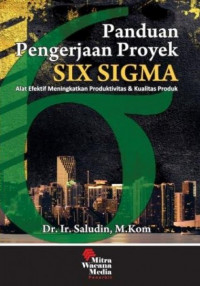 Panduan Pengerjaan Proyek SIX SIGMA : Alat Efektif Meningkatkan Produktivitas dan Kualitas Produk