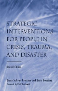 Strategic Interventions For People In Crisis, Trauma, And Disaster Ed Rev