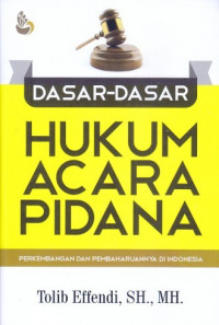 Dasar - Dasar Hukum Acara Pidana : Perkembangan dan Pembaharuannya di Indonesia