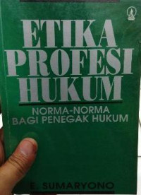 Etika Profesi Hukum : Norma-norma Bagi Penegak Hukum