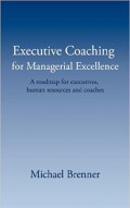 Executive Coaching for Managerial Excellence: A Roadmap for Executives, Human Resources and Coaches