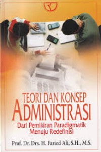 Teori dan Konsep administrasi Dari Pemikiran Paradigmatik Menuju Redefinisi