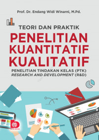 Teori dan Praktik Penelitian Kualitatif Kuantitatif : Penelitian Tindakan Kelas (PTK) Research and Development (R&D)