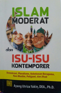 Islam Moderat dan Isu-isu Kontemporer: Demokrasi, Pluralisme, Kebebasan Beragama, Non-Muslim, Poligami, dan Jihad