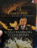 Ensiklopedi Presiden Republik Indonesia : Susilo Bambang Yudhoyono Jil.6