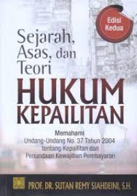 Sejarah, Asas, dan Teori Hukum Kepailitan: Memahami Undang-Undang No. 37 Tahun 2004 Tentang Kepailitan da Penundaan Kewajiban Pembayaran