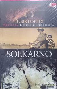 Ensiklopedi Presiden Republik Indonesia : Soekarno Jil.1